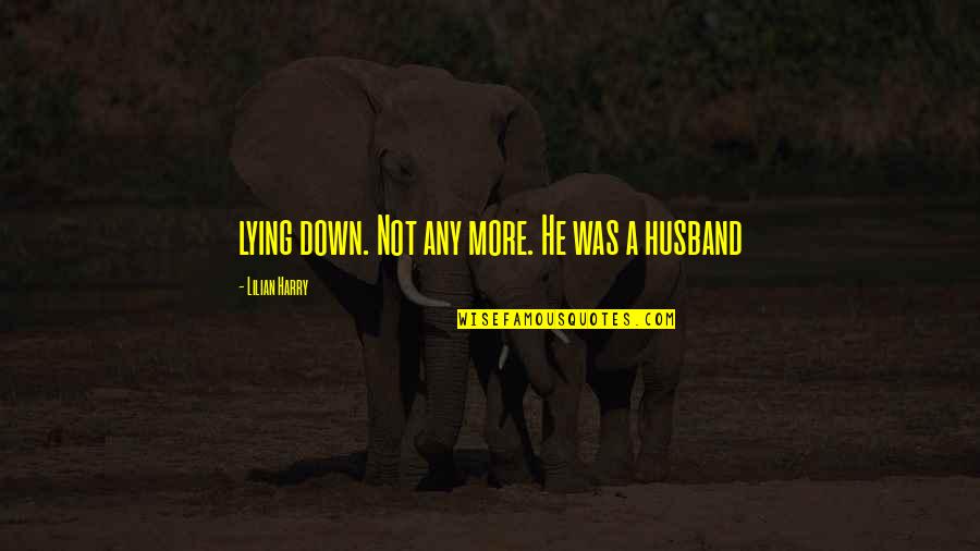 What Is Sociology Quotes By Lilian Harry: lying down. Not any more. He was a