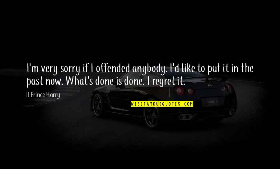 What Is Sorry Quotes By Prince Harry: I'm very sorry if I offended anybody. I'd What Is Sorry Quotes By Prince Harry: I'm very sorry if I offended anybody. I'd
