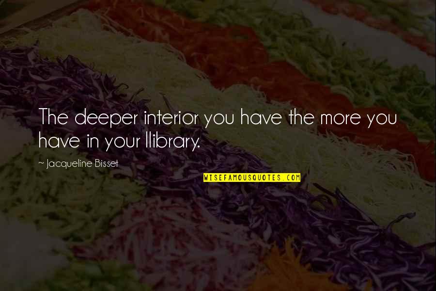What Is Soulmate Quotes By Jacqueline Bisset: The deeper interior you have the more you What Is Soulmate Quotes By Jacqueline Bisset: The deeper interior you have the more you