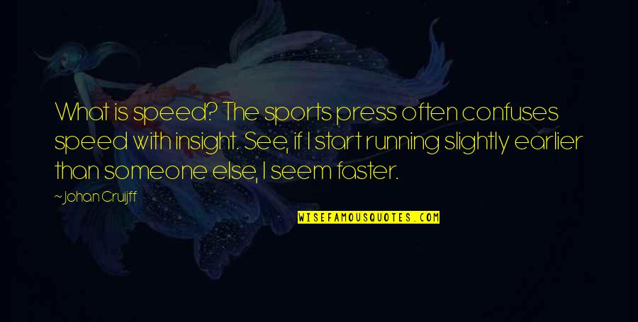 What Is Sports Quotes By Johan Cruijff: What is speed? The sports press often confuses