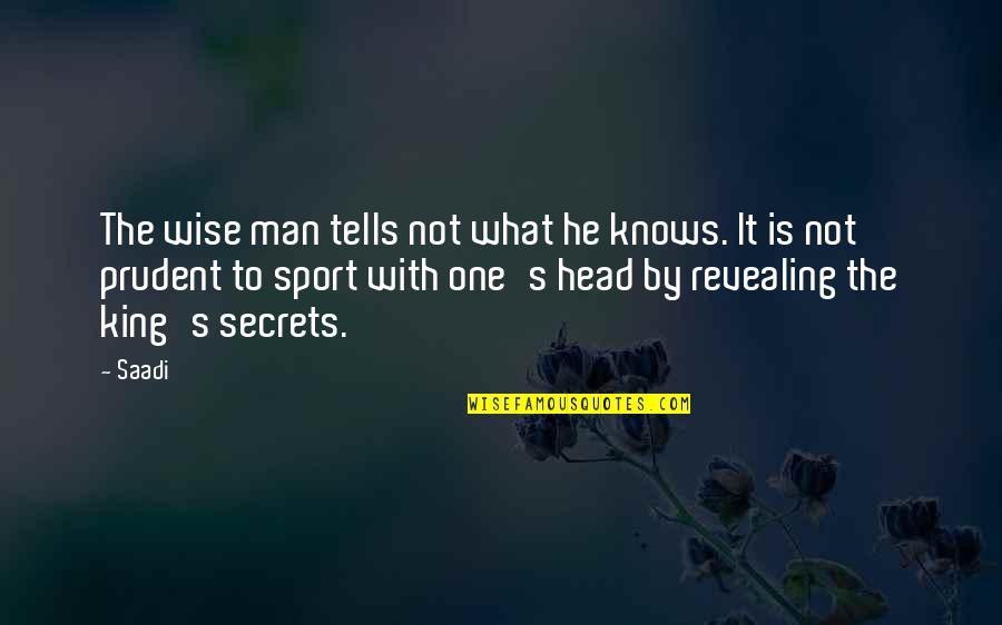 What Is Sports Quotes By Saadi: The wise man tells not what he knows.