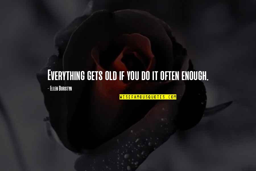 What Is Spot Quote Quotes By Ellen Burstyn: Everything gets old if you do it often