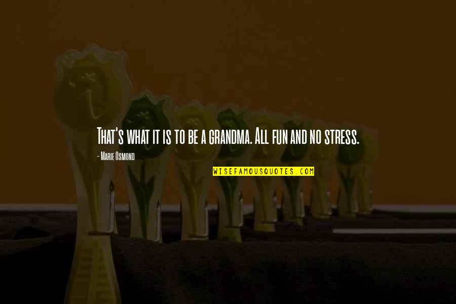 What Is Stress Quotes By Marie Osmond: That's what it is to be a grandma.