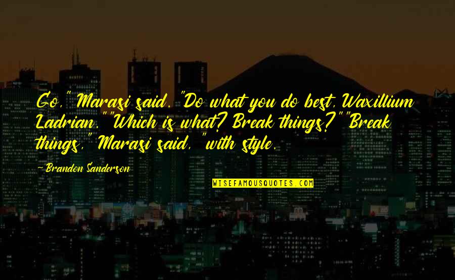 What Is Style Quotes By Brandon Sanderson: Go," Marasi said. "Do what you do best,