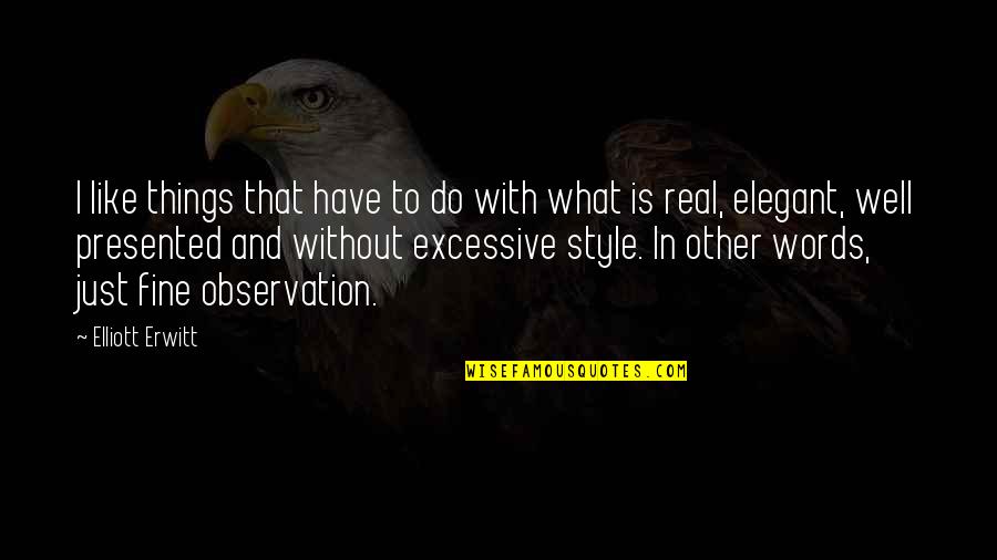 What Is Style Quotes By Elliott Erwitt: I like things that have to do with