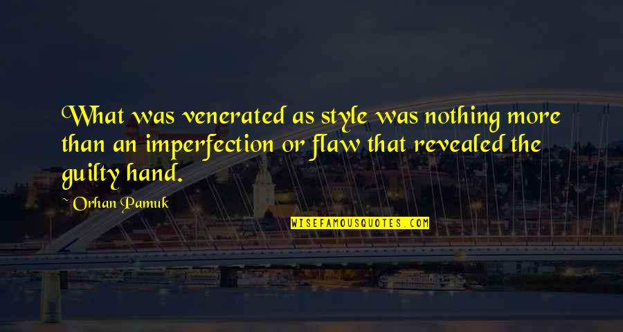 What Is Style Quotes By Orhan Pamuk: What was venerated as style was nothing more