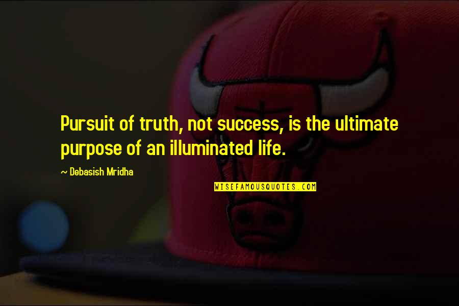 What Is Success Quotes By Debasish Mridha: Pursuit of truth, not success, is the ultimate