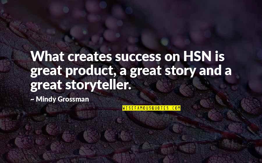 What Is Success Quotes By Mindy Grossman: What creates success on HSN is great product,