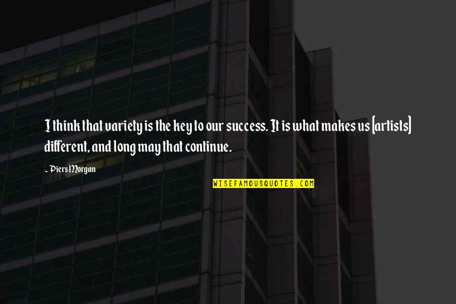 What Is Success Quotes By Piers Morgan: I think that variety is the key to