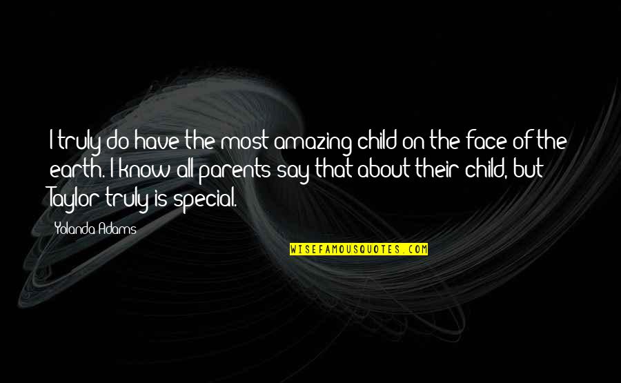 What Is The Average Airspeed Velocity Of An Unladen Swallow Quote Quotes By Yolanda Adams: I truly do have the most amazing child What Is The Average Airspeed Velocity Of An Unladen Swallow Quote Quotes By Yolanda Adams: I truly do have the most amazing child