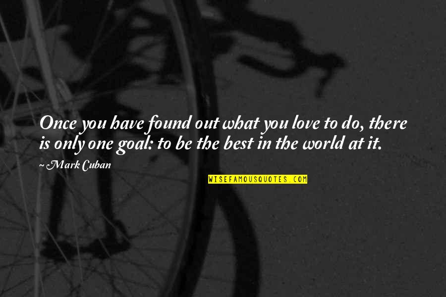 What Is The Best Love Quotes By Mark Cuban: Once you have found out what you love