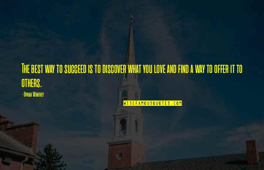 What Is The Best Love Quotes By Oprah Winfrey: The best way to succeed is to discover