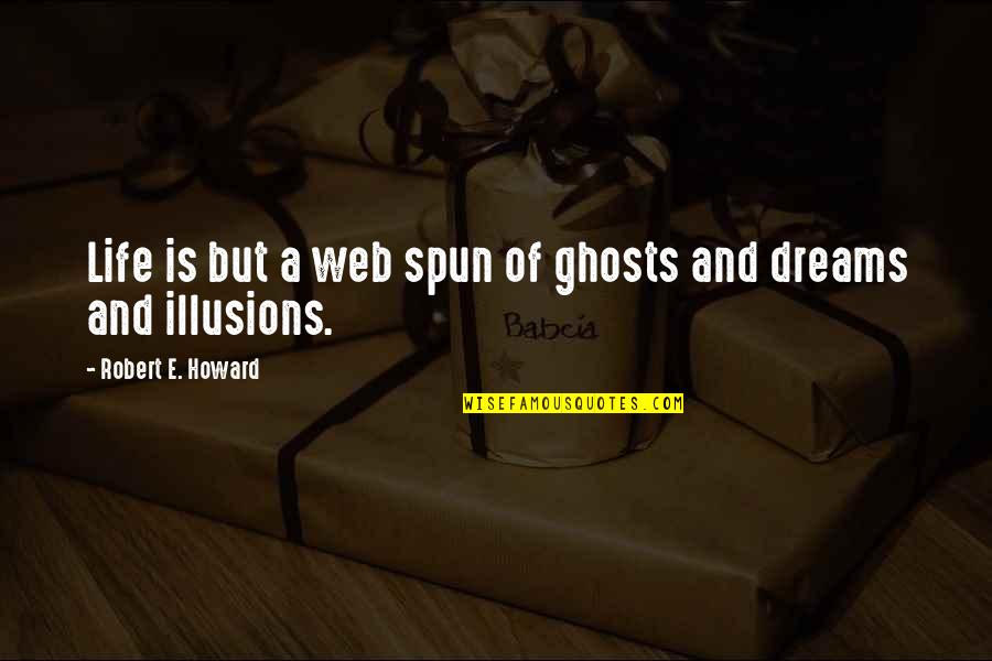 What Is The First Rule Of Fight Club Quote Quotes By Robert E. Howard: Life is but a web spun of ghosts