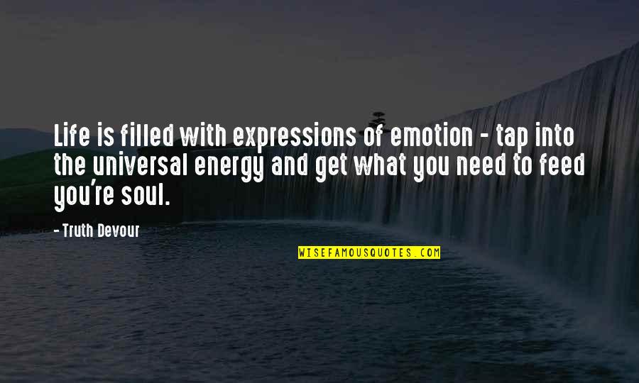 What Is The Life Quotes By Truth Devour: Life is filled with expressions of emotion - What Is The Life Quotes By Truth Devour: Life is filled with expressions of emotion -