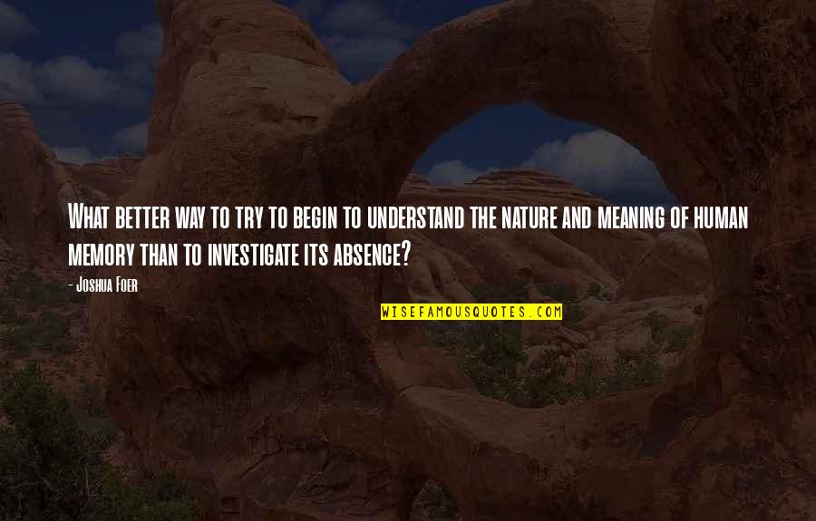 What Is The Meaning Of A Quotes By Joshua Foer: What better way to try to begin to What Is The Meaning Of A Quotes By Joshua Foer: What better way to try to begin to