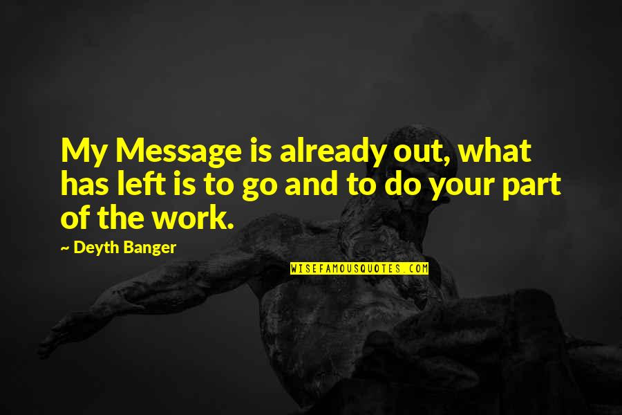 What Is The Message Of This Quotes By Deyth Banger: My Message is already out, what has left