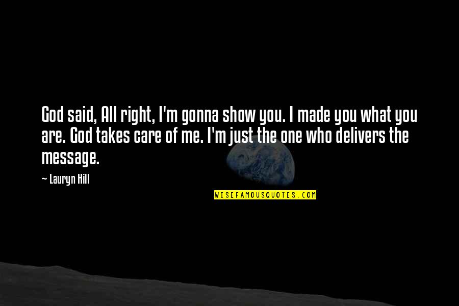 What Is The Message Of This Quotes By Lauryn Hill: God said, All right, I'm gonna show you. What Is The Message Of This Quotes By Lauryn Hill: God said, All right, I'm gonna show you.
