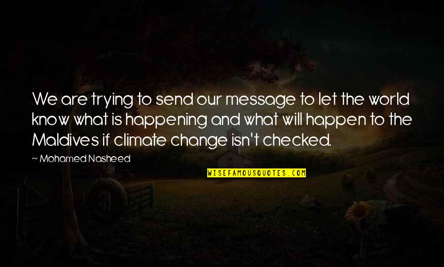 What Is The Message Of This Quotes By Mohamed Nasheed: We are trying to send our message to What Is The Message Of This Quotes By Mohamed Nasheed: We are trying to send our message to