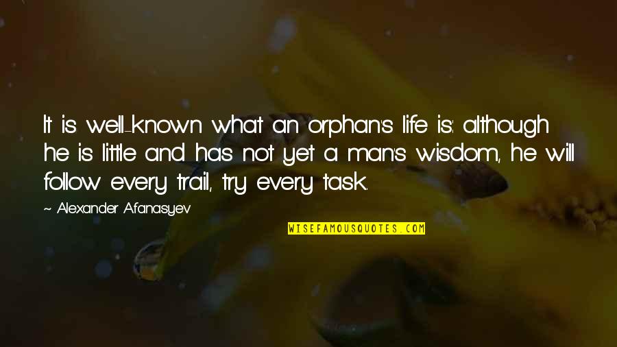 What Is The Most Well Known Quotes By Alexander Afanasyev: It is well-known what an orphan's life is: What Is The Most Well Known Quotes By Alexander Afanasyev: It is well-known what an orphan's life is: