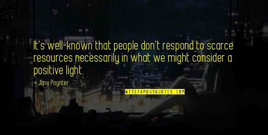 What Is The Most Well Known Quotes By Jane Poynter: It's well-known that people don't respond to scarce What Is The Most Well Known Quotes By Jane Poynter: It's well-known that people don't respond to scarce