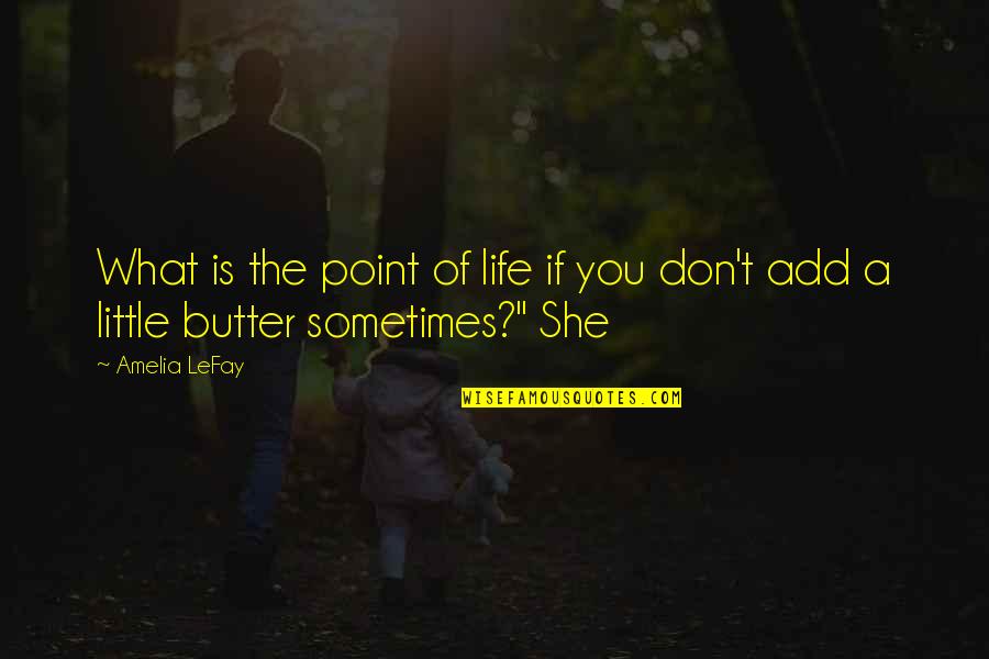 What Is The Point Of Life Quotes By Amelia LeFay: What is the point of life if you