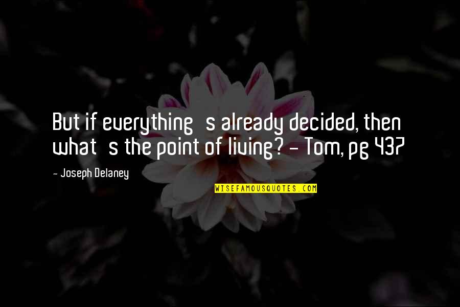 What Is The Point Of Living Quotes By Joseph Delaney: But if everything's already decided, then what's the