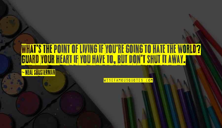 What Is The Point Of Living Quotes By Neal Shusterman: What's the point of living if you're going