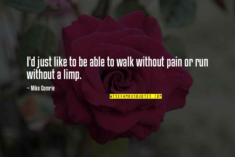 What Is The Point Of Pull Quotes By Mike Comrie: I'd just like to be able to walk