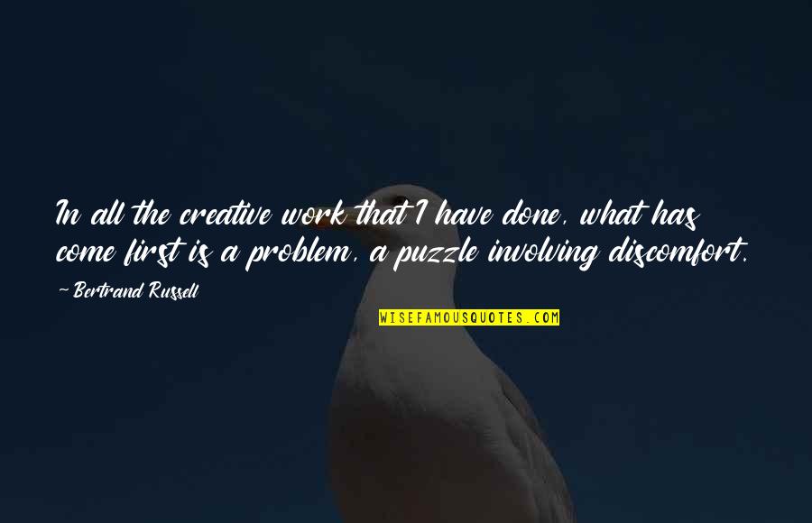What Is The Problem With This Quotes By Bertrand Russell: In all the creative work that I have What Is The Problem With This Quotes By Bertrand Russell: In all the creative work that I have