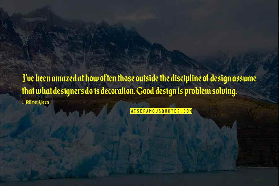 What Is The Problem With This Quotes By Jeffrey Veen: I've been amazed at how often those outside What Is The Problem With This Quotes By Jeffrey Veen: I've been amazed at how often those outside