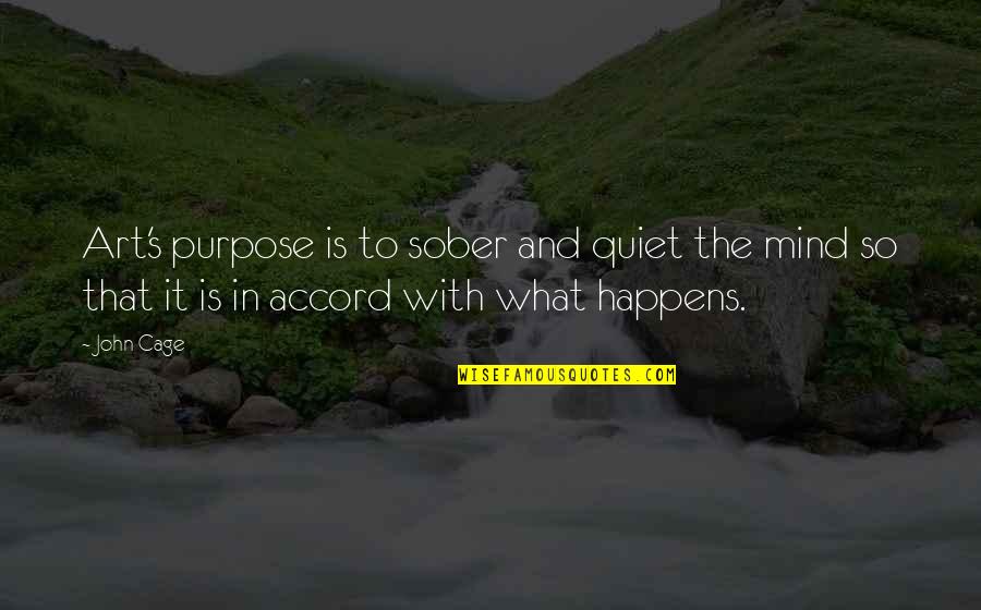 What Is The Purpose Of Art Quotes By John Cage: Art's purpose is to sober and quiet the