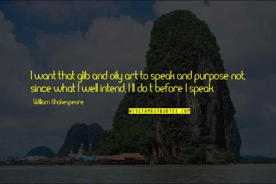 What Is The Purpose Of Art Quotes By William Shakespeare: I want that glib and oily art to