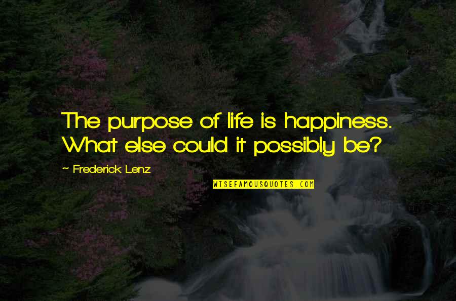 What Is The Purpose Of Life Quotes By Frederick Lenz: The purpose of life is happiness. What else