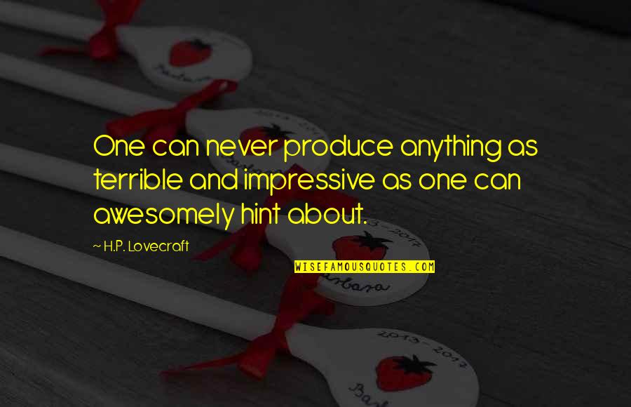What Is The Rbg Quotes By H.P. Lovecraft: One can never produce anything as terrible and What Is The Rbg Quotes By H.P. Lovecraft: One can never produce anything as terrible and