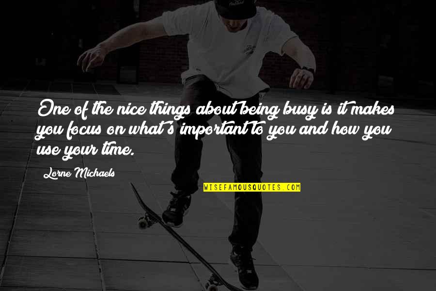 What Is The Use Of Quotes By Lorne Michaels: One of the nice things about being busy