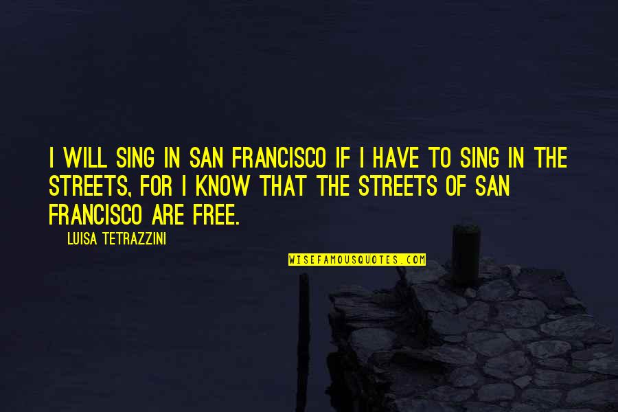 What Is The World Coming To Quotes By Luisa Tetrazzini: I will sing in San Francisco if I