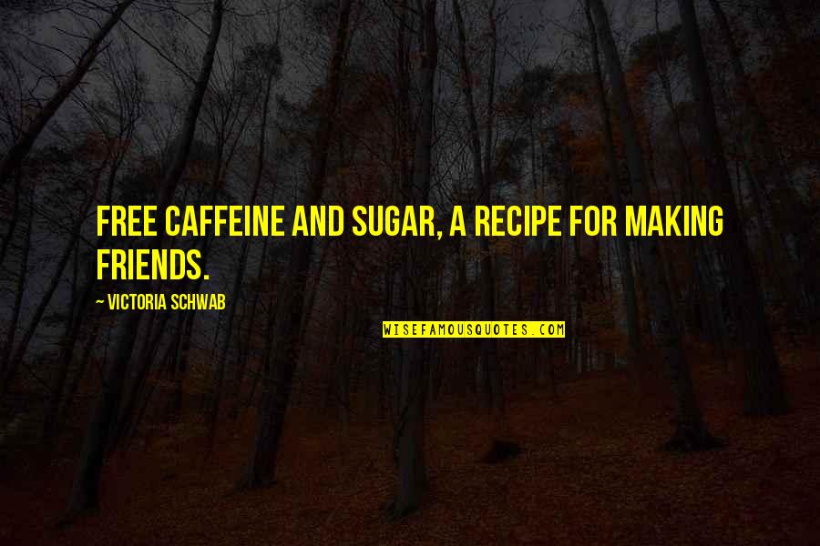 What Is The World Coming To Quotes By Victoria Schwab: Free caffeine and sugar, a recipe for making