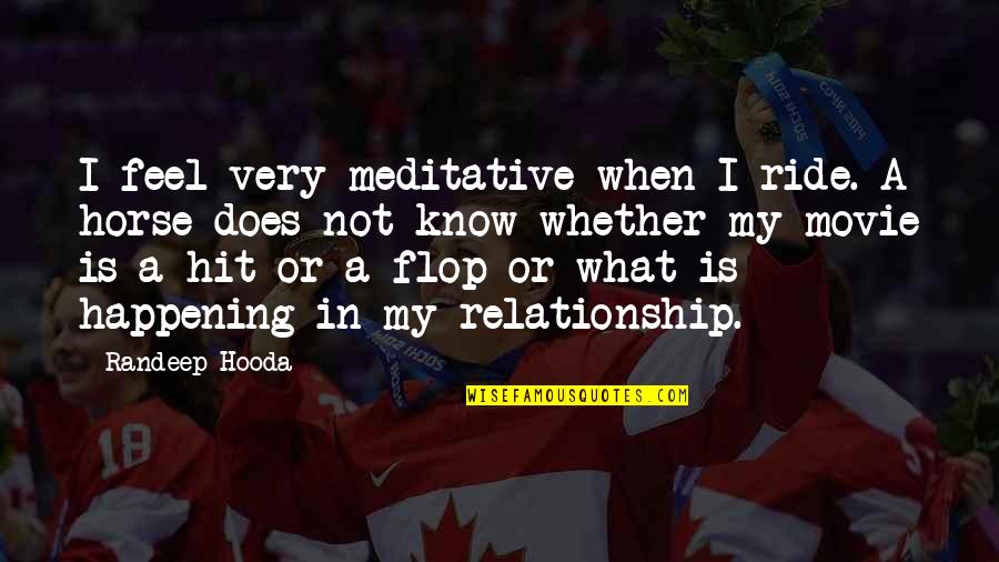 What Is This Relationship Quotes By Randeep Hooda: I feel very meditative when I ride. A