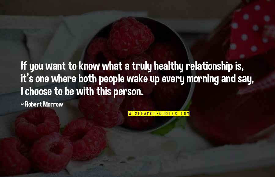 What Is This Relationship Quotes By Robert Morrow: If you want to know what a truly