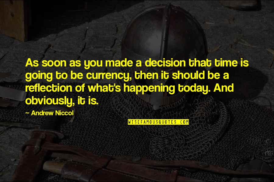 What Is Today Quotes By Andrew Niccol: As soon as you made a decision that What Is Today Quotes By Andrew Niccol: As soon as you made a decision that