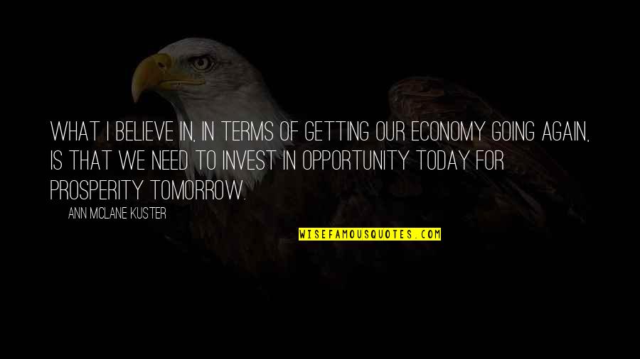What Is Today Quotes By Ann McLane Kuster: What I believe in, in terms of getting What Is Today Quotes By Ann McLane Kuster: What I believe in, in terms of getting