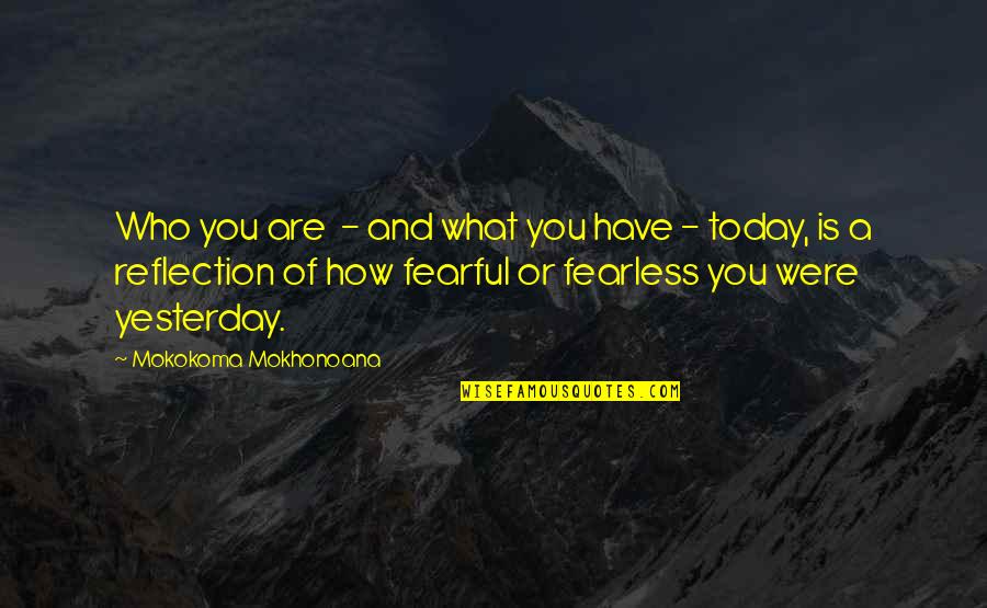 What Is Today Quotes By Mokokoma Mokhonoana: Who you are - and what you have What Is Today Quotes By Mokokoma Mokhonoana: Who you are - and what you have