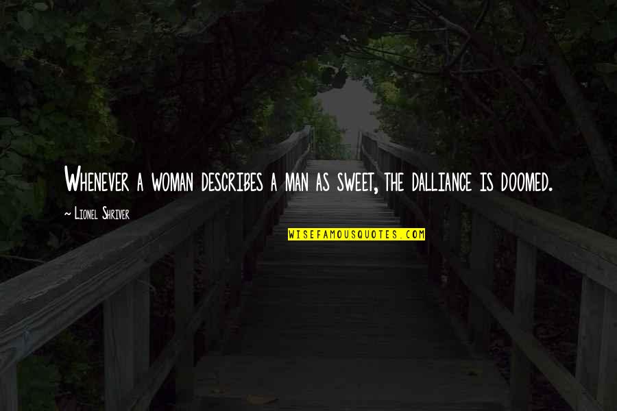 What Is True Friends Quotes By Lionel Shriver: Whenever a woman describes a man as sweet, What Is True Friends Quotes By Lionel Shriver: Whenever a woman describes a man as sweet,