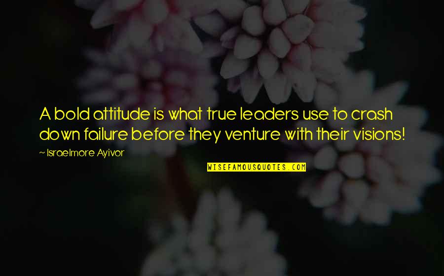 What Is True Leadership Quotes By Israelmore Ayivor: A bold attitude is what true leaders use What Is True Leadership Quotes By Israelmore Ayivor: A bold attitude is what true leaders use