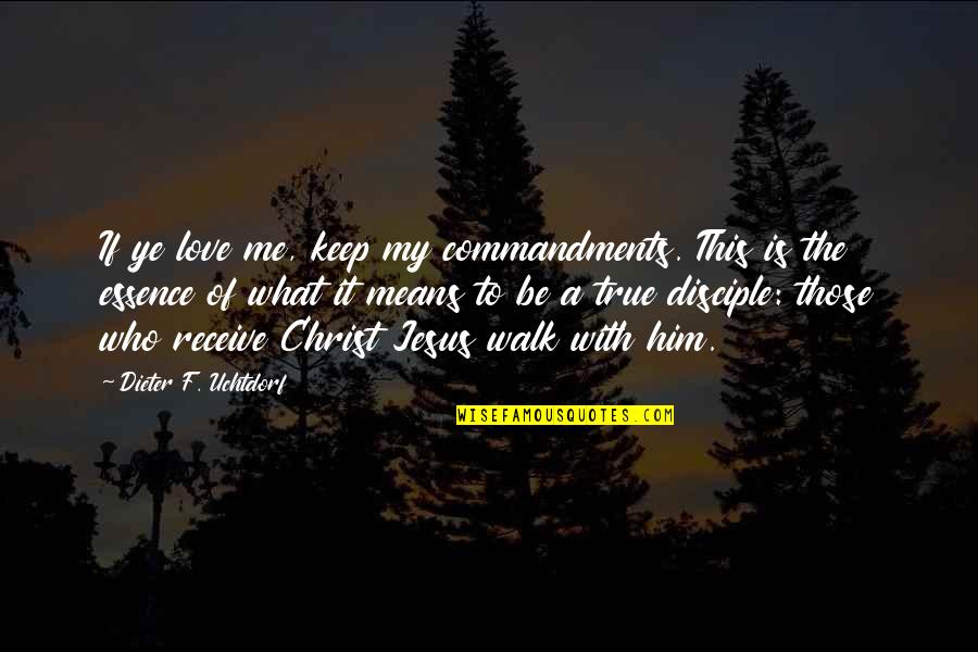 What Is True Love Means Quotes By Dieter F. Uchtdorf: If ye love me, keep my commandments. This What Is True Love Means Quotes By Dieter F. Uchtdorf: If ye love me, keep my commandments. This