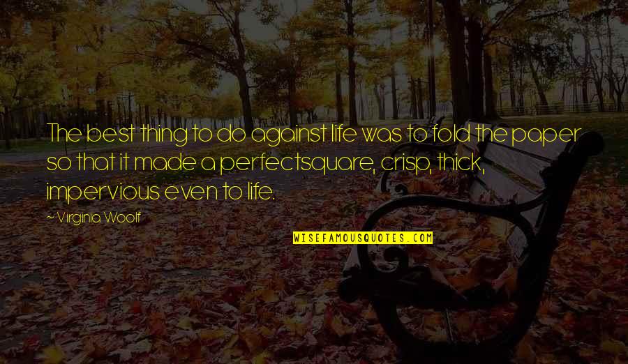 What Is True Love Means Quotes By Virginia Woolf: The best thing to do against life was What Is True Love Means Quotes By Virginia Woolf: The best thing to do against life was