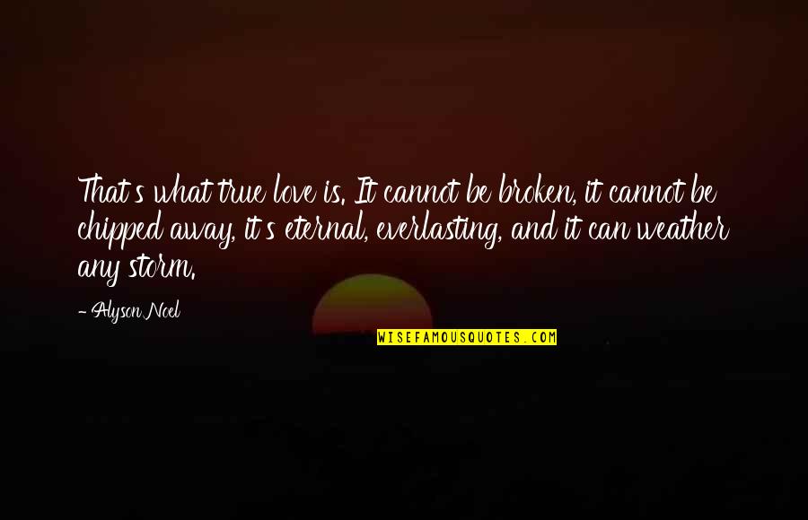 What Is True Love Quotes By Alyson Noel: That's what true love is. It cannot be What Is True Love Quotes By Alyson Noel: That's what true love is. It cannot be