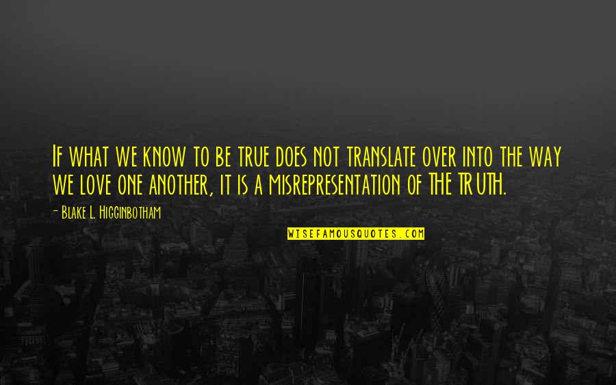 What Is True Love Quotes By Blake L. Higginbotham: If what we know to be true does What Is True Love Quotes By Blake L. Higginbotham: If what we know to be true does