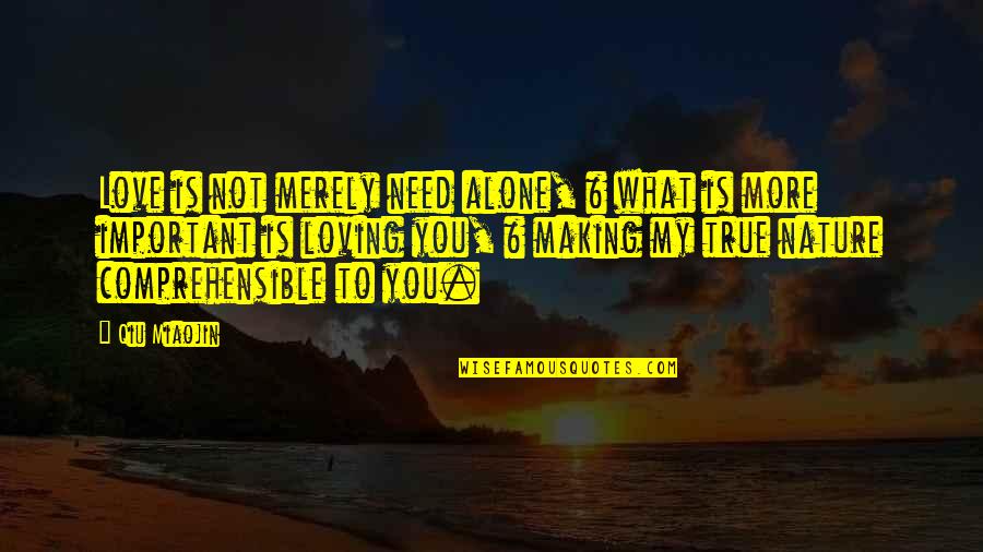 What Is True Love Quotes By Qiu Miaojin: Love is not merely need alone, & what What Is True Love Quotes By Qiu Miaojin: Love is not merely need alone, & what