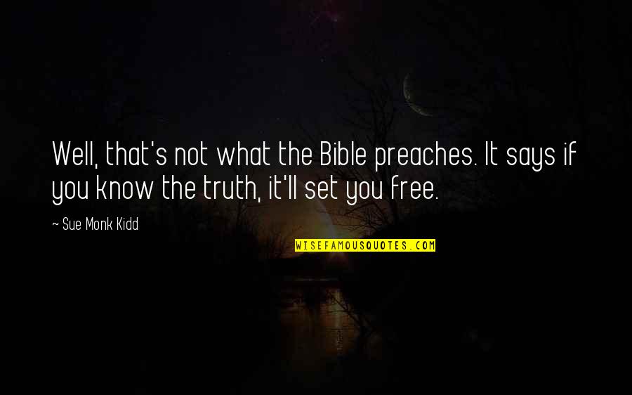 What Is Truth Bible Quotes By Sue Monk Kidd: Well, that's not what the Bible preaches. It